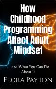 How Childhood Programming Affect Adult Mindset... And What You Can Do About It - E-Book